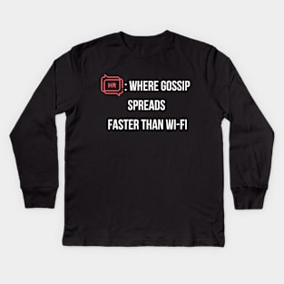 HR where gossip spreads faster than wi-fi Kids Long Sleeve T-Shirt